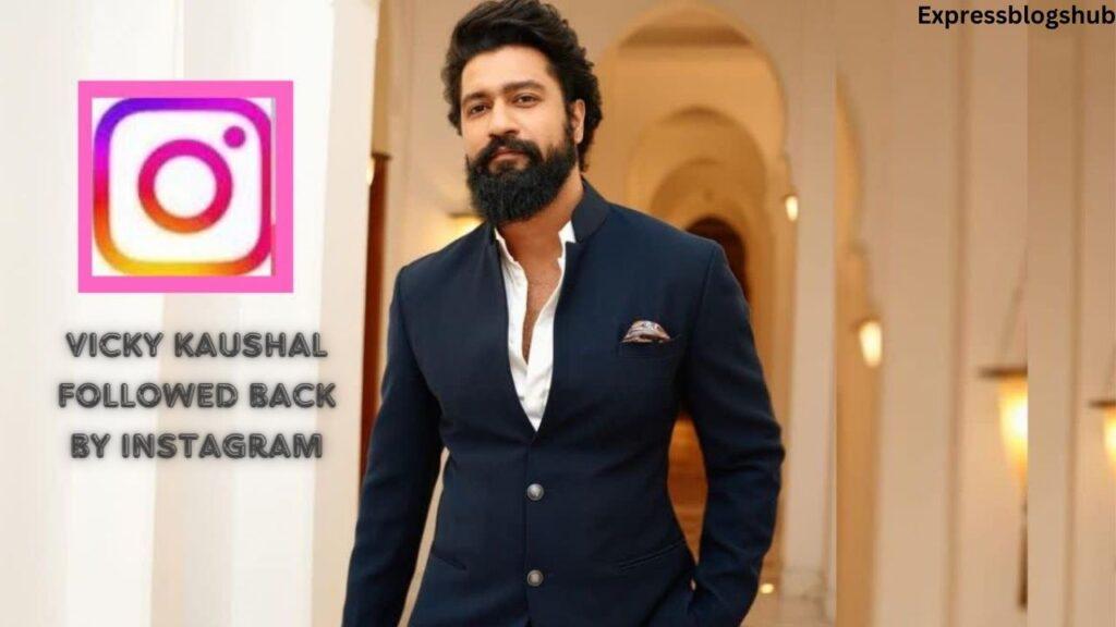 Vicky Kaushal Followed Back By Official Instagram Account Explained